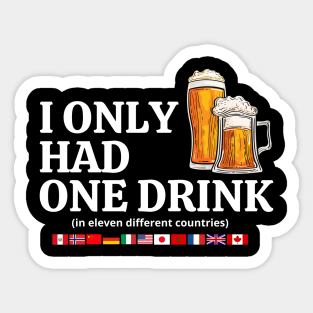 I Only Had One Drink In Eleven Different Countries Original Aesthetic Tribute 〶 Sticker